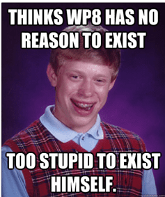 Bad Luck Brian - thinks wp8 has no reason to exist too stupid to exist himself
