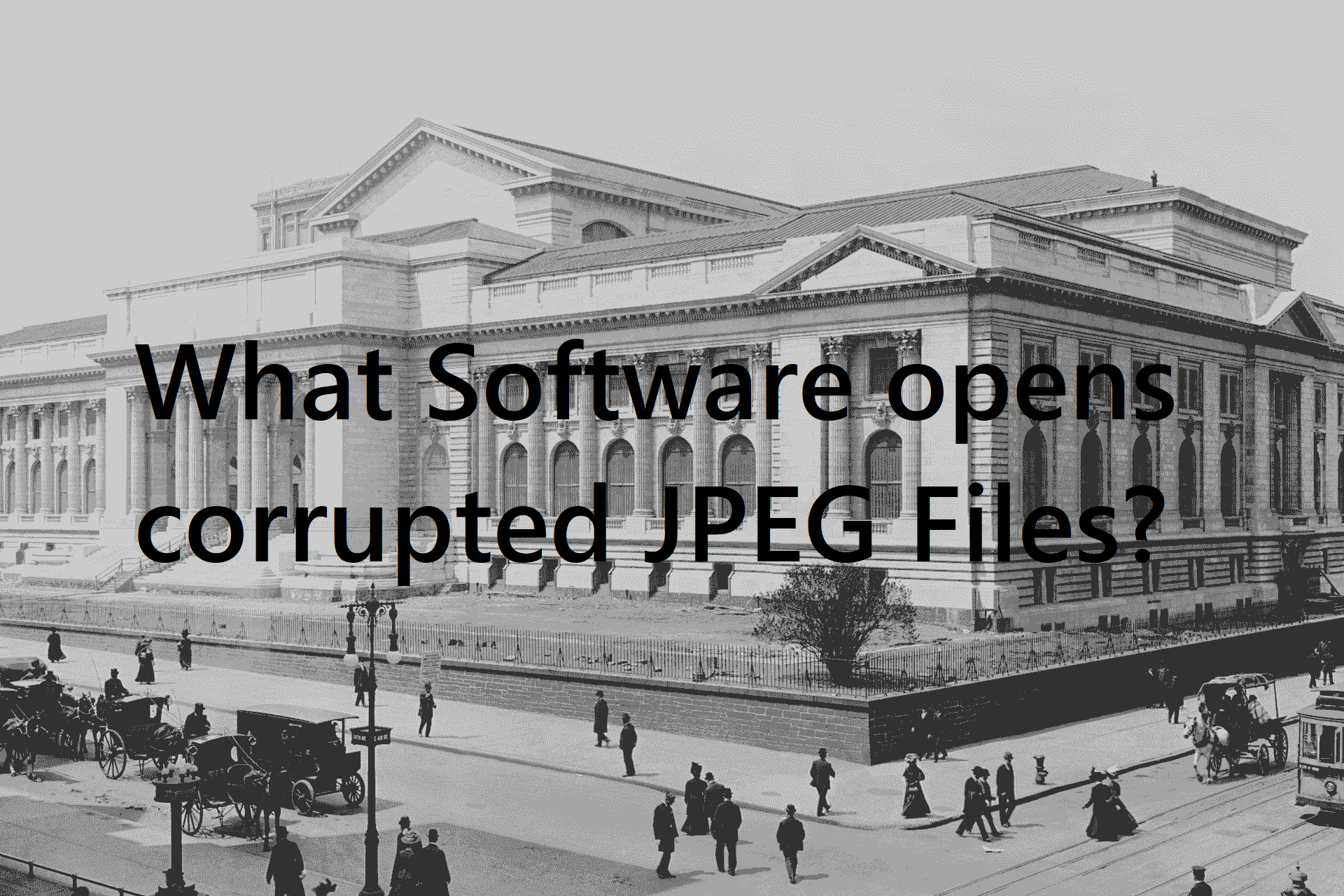 What software opens corrupted JPEG files?