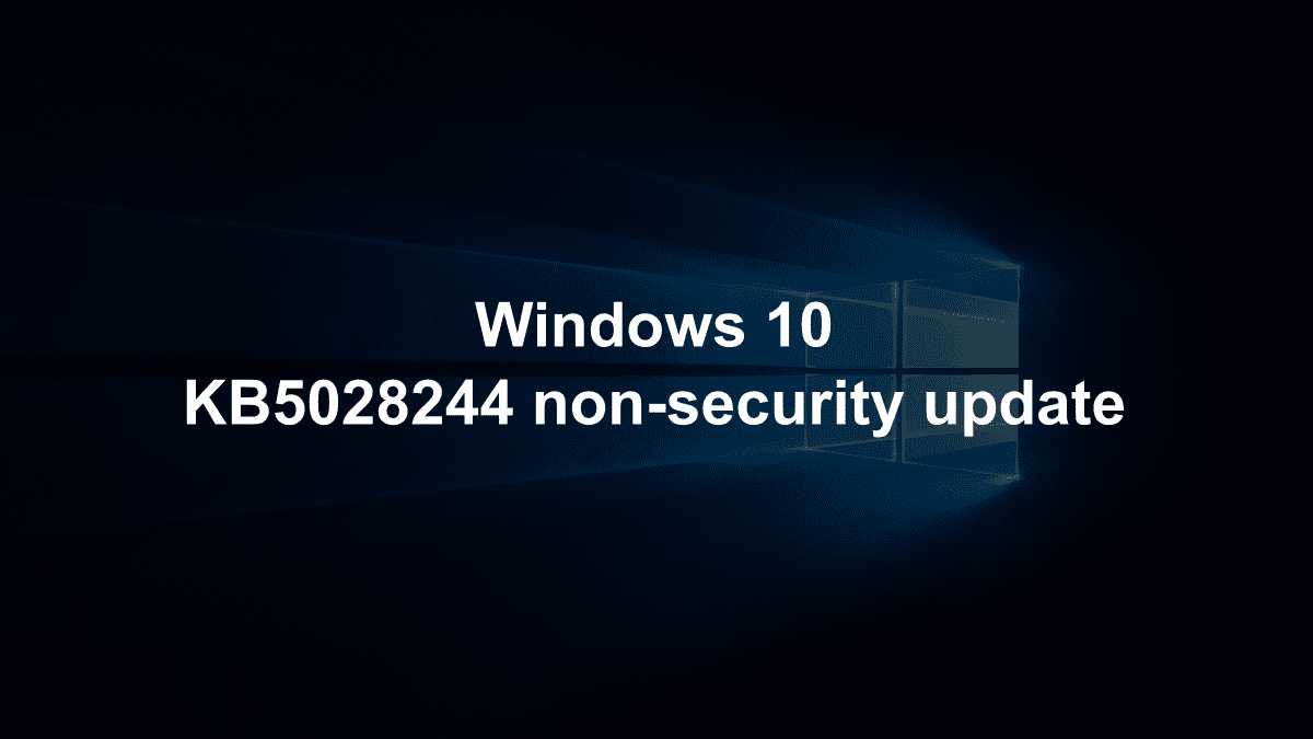 Windows 10 KB5028244 – MSPoweruser