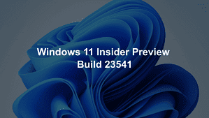 Windows 11 Insider Preview Build 23541 has arrived in the Dev channel ...