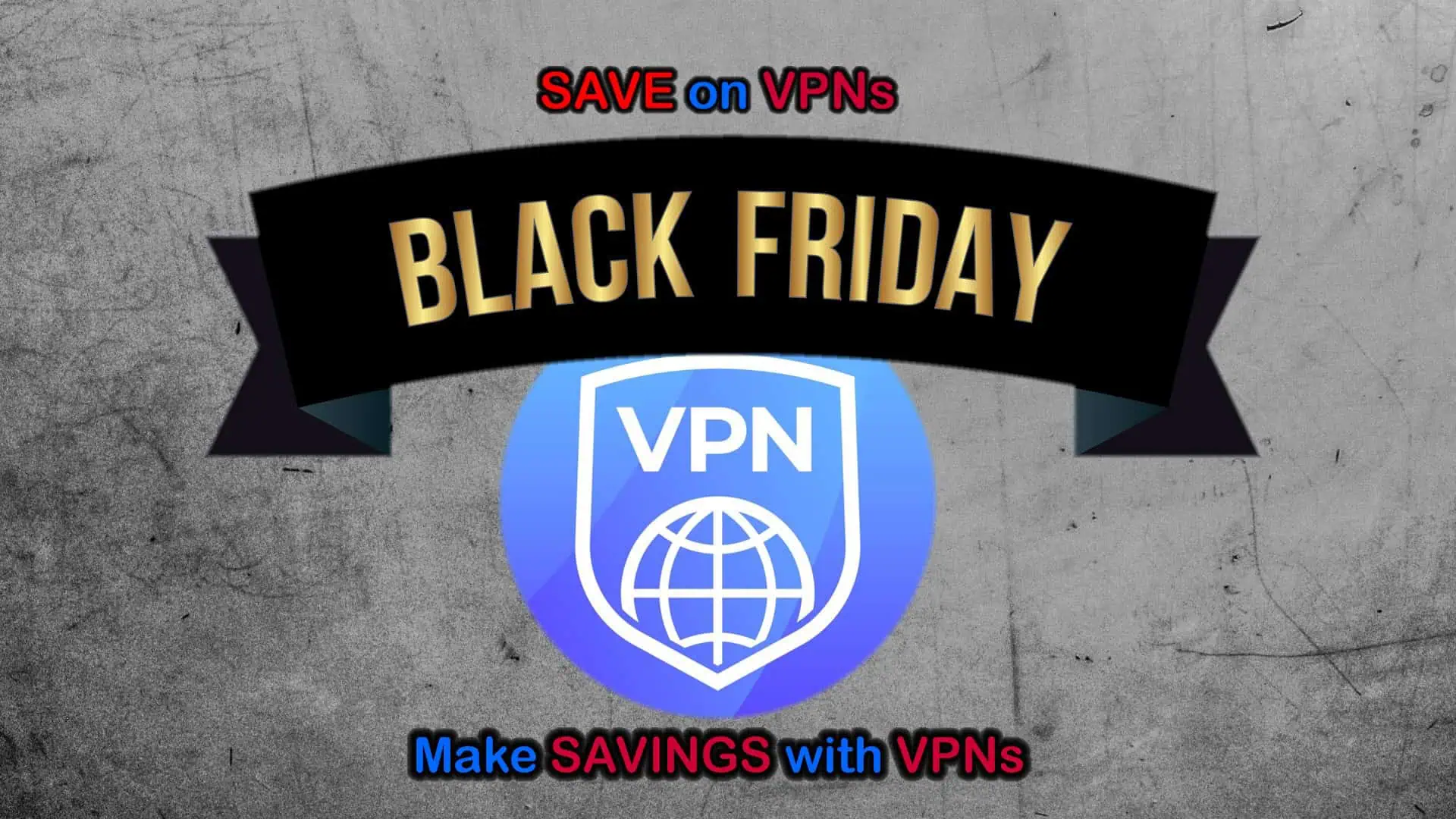 Black Friday and Cyber Monday VPNs