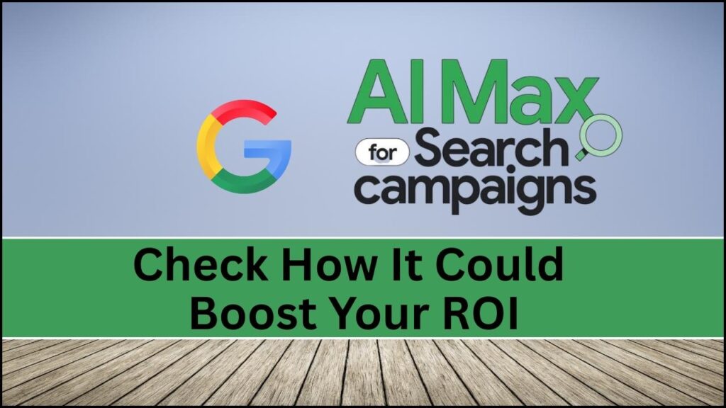 Google Search Ads Gets New “AI Max” Feature – This Is How It Can Be a Game Changer