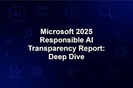Microsoft’s 2025 Responsible AI Report Shows Deeper Governance and Global Reach